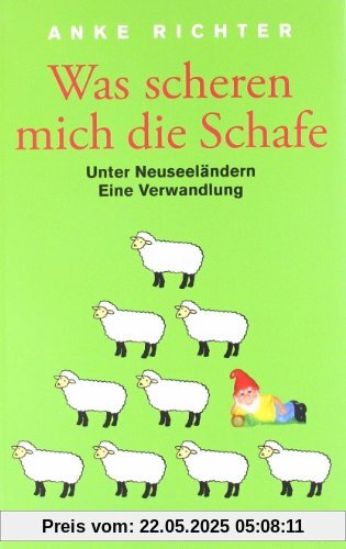 Was scheren mich die Schafe: Unter Neuseeländern. Eine Verwandlung