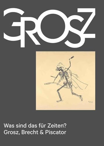 Was sind das für Zeiten? – Grosz, Brecht & Piscator: Das Kleine Grosz Museum, Berlin von KÖNIG, WALTHER
