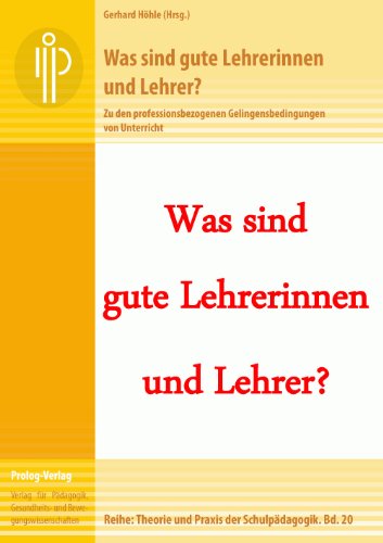 Was sind gute Lehrerinnen und Lehrer?: Zu den professionsbezogenen Gelingensbedingungen von Unterricht (Theorie und Praxis der Schulpädagogik) (prolog – Theorie und Praxis der Schulpädagogik)