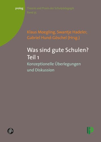 Was sind gute Schulen?: Teil 1: Konzeptionelle Überlegungen und Diskussion (Theorie und Praxis der Schulpädagogik) (prolog – Theorie und Praxis der Schulpädagogik)