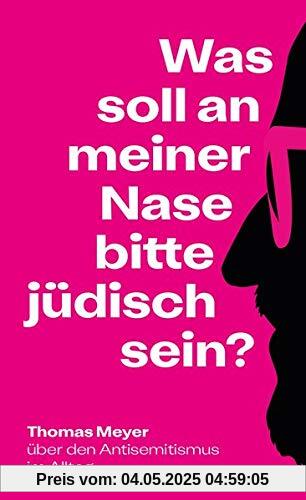 Was soll an meiner Nase bitte jüdisch sein?: Über den Antisemitismus im Alltag