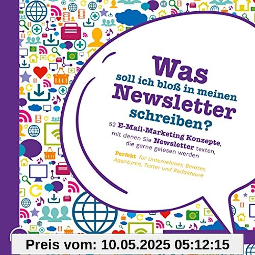 Was soll ich bloß in meinen Newsletter schreiben? - 52 E-Mail-Marketing Konzepte, mit denen Sie Newsletter texten, die gerne gelesen werden: Perfekt für Unternehmer, Berater, Agenturen und Texter Was soll ich bloß in meinen Newsletter schreiben? - 52 E-Mail-Marketing Konzepte, mit denen Sie Newsletter texten, die gerne gelesen werden: Perfekt für Unternehmer, Berater, Agenturen und Texter
