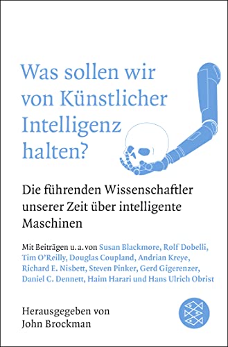 Was sollen wir von Künstlicher Intelligenz halten?: Die führenden Wissenschaftler unserer Zeit über intelligente Maschinen Was sollen wir von Künstlicher Intelligenz halten?: Die führenden Wissenschaftler unserer Zeit über intelligente Maschinen