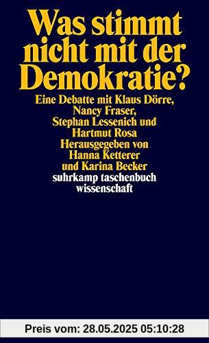 Was stimmt nicht mit der Demokratie?: Eine Debatte mit Klaus Dörre, Nancy Fraser, Stephan Lessenich und Hartmut Rosa (suhrkamp taschenbuch wissenschaft)