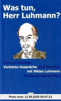 Was tun, Herr Luhmann? Vorletzte Gespräche mit Niklas Luhmann