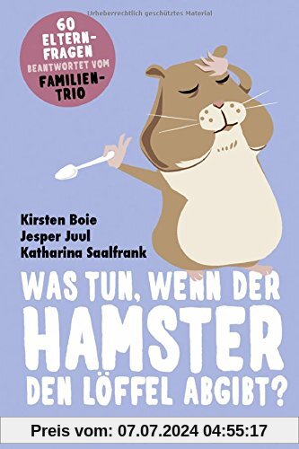 Was tun, wenn der Hamster den Löffel abgibt?: 60 Elternfragen beantwortet vom Familientrio