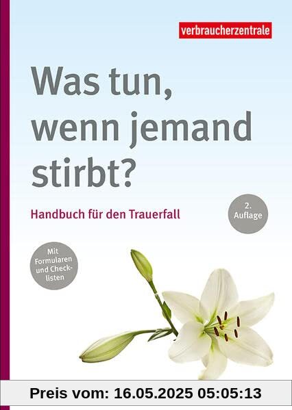 Was tun, wenn jemand stirbt?: Handbuch für den Trauerfall