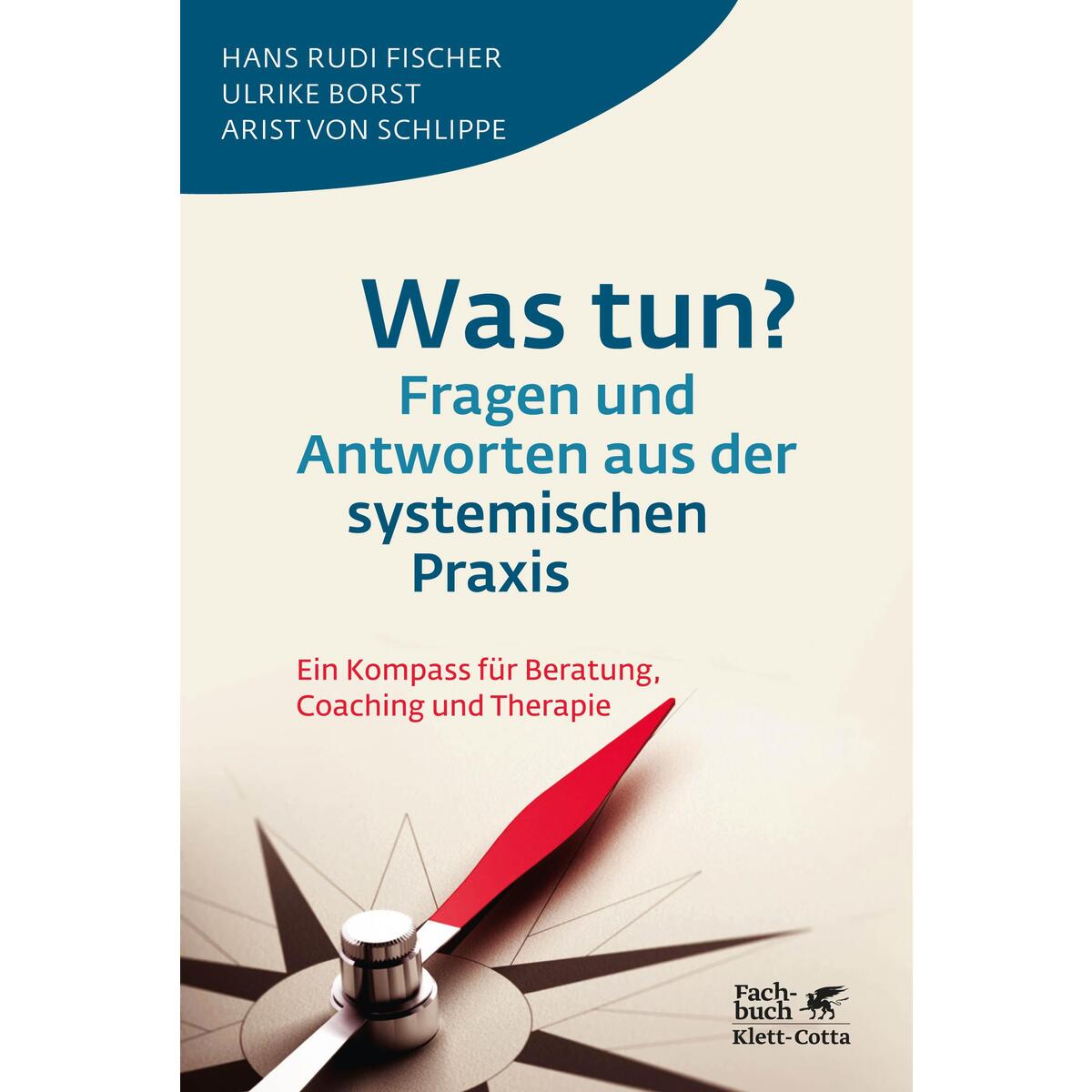 Was tun? Fragen und Antworten aus der systemischen Praxis Was tun? Fragen und Antworten aus der systemischen Praxis von Klett-Cotta Verlag