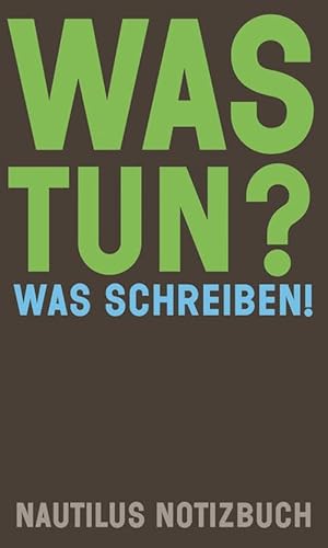 Was tun? Was schreiben!: Nautilus Notizbuch (Nautilus Flugschrift) von Edition Nautilus