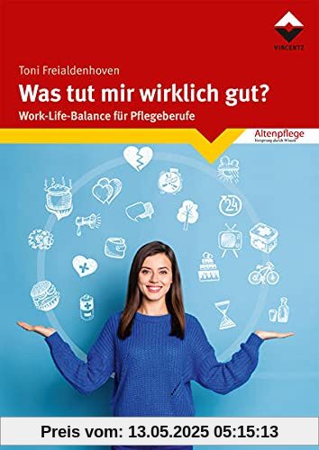 Was tut mir wirklich gut?: Work-Life-Balance für Pflegeberufe