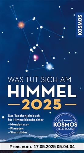 Was tut sich am Himmel 2025: Das Taschenjahrbuch für Himmelsbeobachter mit Mondphasen, Planeten und Sternbildern. Alles Wichtige zum Himmelsgeschehen auf einen Blick.