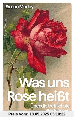 Was uns Rose heißt. Über die trefflichste aller Blumen: Eine Kulturgeschichte der Rose | Das perfekte Geschenk für Rosenliebhaberinnen und Rosenliebhaber, Gartenfreunde und Kunstinteressierte Was uns Rose heißt. Über die trefflichste aller Blumen: Eine Kulturgeschichte der Rose | Das perfekte Geschenk für Rosenliebhaberinnen und Rosenliebhaber, Gartenfreunde und Kunstinteressierte