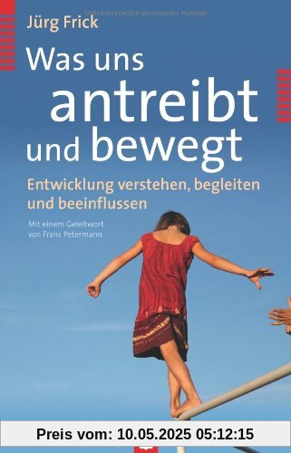 Was uns antreibt und bewegt: Entwicklung verstehen, begleiten und beeinflussen