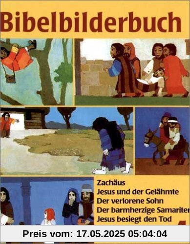 Was uns die Bibel erzählt: Bibelbilderbuch, 5 Bde., Bd.4, Zachäus: Zachäus. Jesus und der Gelähmte. Der verlorene Sohn. Der barmherzige Samariter. Jesus besiegt den Tod