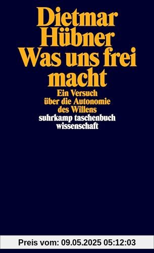 Was uns frei macht: Ein Versuch über die Autonomie des Willens (suhrkamp taschenbuch wissenschaft)