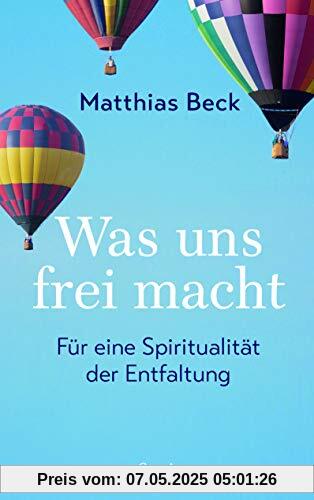 Was uns frei macht: Für eine Ethik der Entfaltung