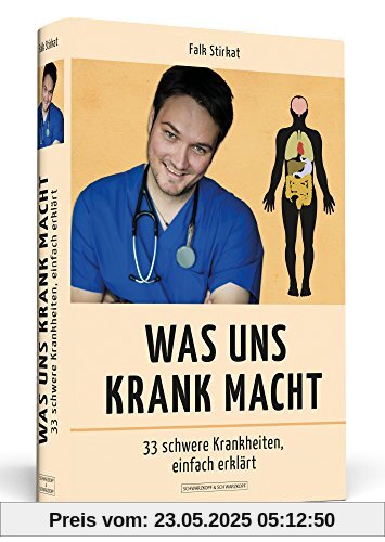 Was uns krank macht: 33 schwere Krankheiten, einfach erklärt