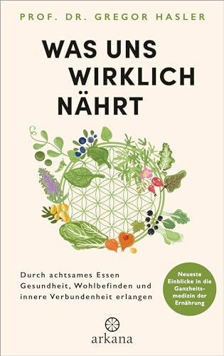 Was uns wirklich nährt: Durch achtsames Essen Gesundheit, Wohlbefinden und innere Verbundenhei... Was uns wirklich nährt: Durch achtsames Essen Gesundheit, Wohlbefinden und innere Verbundenhei...