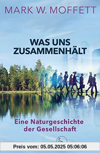 Was uns zusammenhält: Eine Naturgeschichte der Gesellschaft