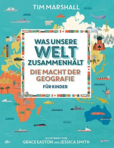 Was unsere Welt zusammenhält – Die Macht der Geografie für Kinder Was unsere Welt zusammenhält – Die Macht der Geografie für Kinder