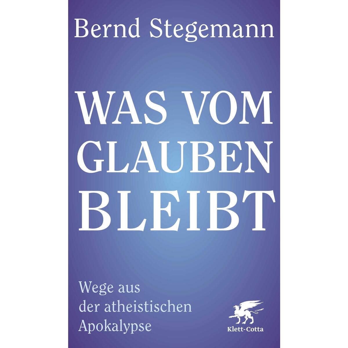 Was vom Glauben bleibt von Klett-Cotta Verlag
