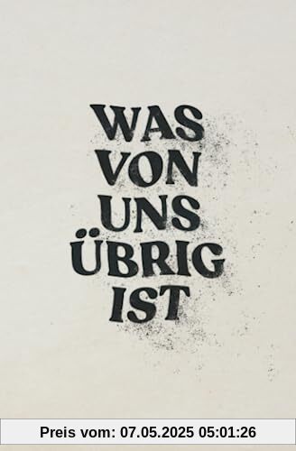Was von uns übrig ist