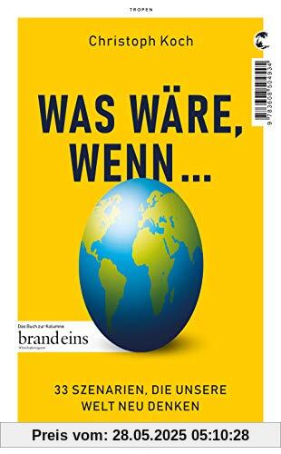 Was wäre, wenn ...: 33 Szenarien, die unsere Welt neu denken