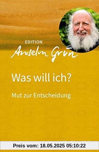 Was will ich? Mut zur Entscheidung (Edition Anselm Grün)