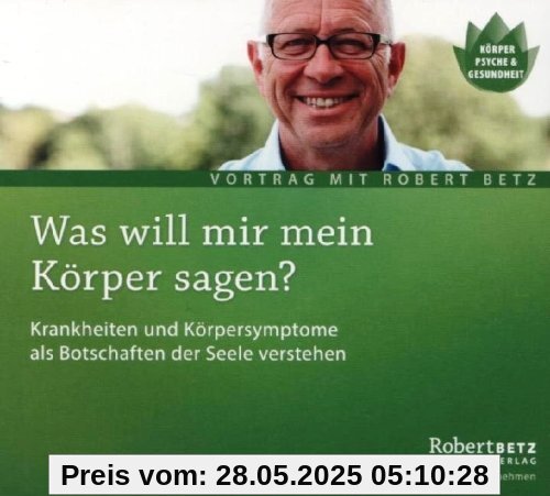 Was will mein Körper mir sagen?. Krankheiten und Krankheitssymptome als Botschaften der Seele entschlüsseln