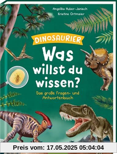 Was willst du wissen? Das große Fragen- und Antwortenbuch – Dinosaurier: Über 100 Kinderfragen zur Welt der Dinosaurier, altersgerecht beantwortet, für Kinder ab 5 Jahren
