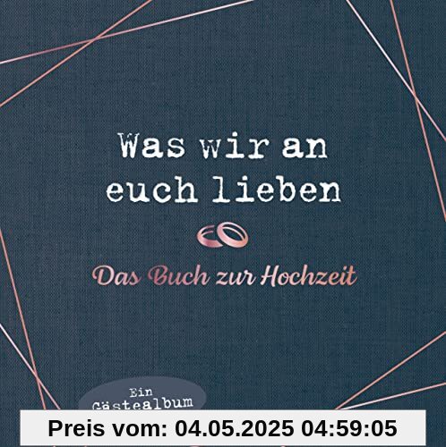Was wir an euch lieben – Das Hochzeitsgästebuch: Hochwertige Ausstattung. Ausfüllalbum für besondere Erinnerungen. Das perfekte Geschenk für Braut, Bräutigam, Brautpaar, Trauzeugen