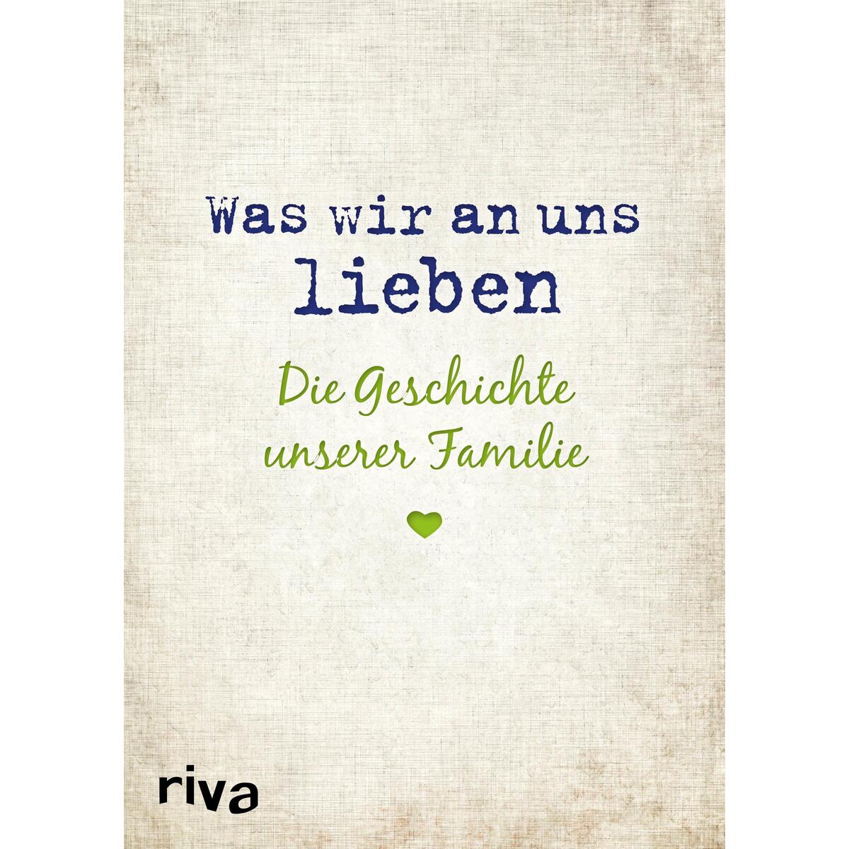 Was wir an uns lieben - Die Geschichte unserer Familie von Riva Verlag