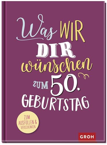 Was wir dir wünschen zum 50. Geburtstag: Zum Ausfüllen & Verschenken