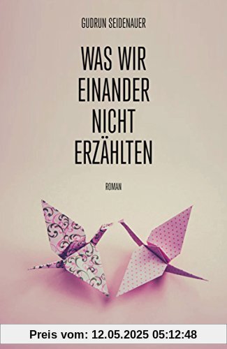 Was wir einander nicht erzählten. Roman