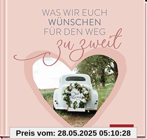 Was wir euch wünschen für den Weg zu zweit Was wir euch wünschen für den Weg zu zweit