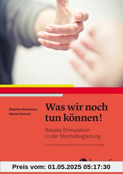 Was wir noch tun können!: Basale Stimulation in der Sterbebegleitung