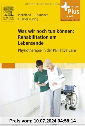 Was wir noch tun können: Rehabilitation am Lebensende: Physiotherapie in der Palliative Care