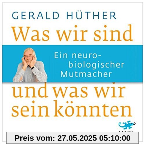 Was wir sind und was wir sein könnten: Ein neurobiologischer Mutmacher