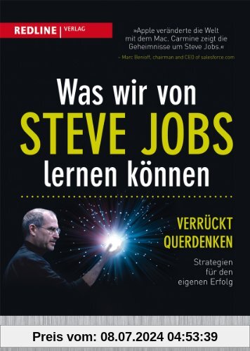 Was wir von Steve Jobs lernen können: Verrückt querdenken - Strategien für den eigenen Erfolg
