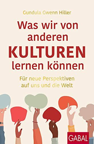 Was wir von anderen Kulturen lernen können: Für neue Perspektiven auf uns und die Welt (Dein E...