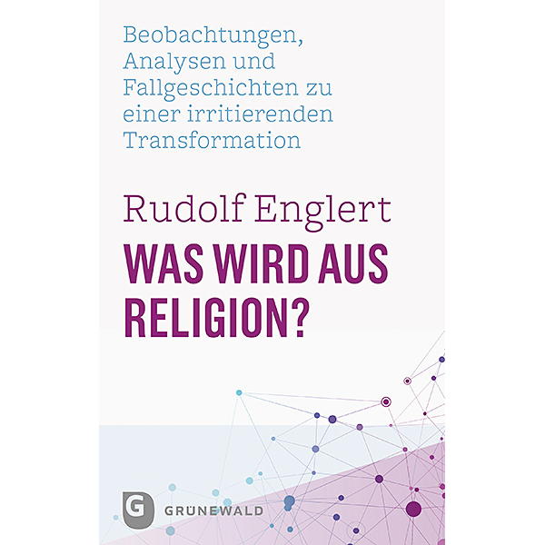 Was wird aus Religion? Was wird aus Religion? von Matthias-Grünewald-Verlag