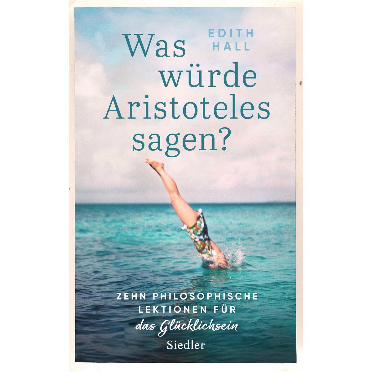 Was würde Aristoteles sagen? Was würde Aristoteles sagen? von Siedler Verlag