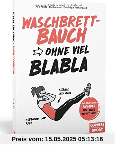 Waschbrettbauch ohne viel Blabla: Der praktische Ratgeber für alles Wesentliche