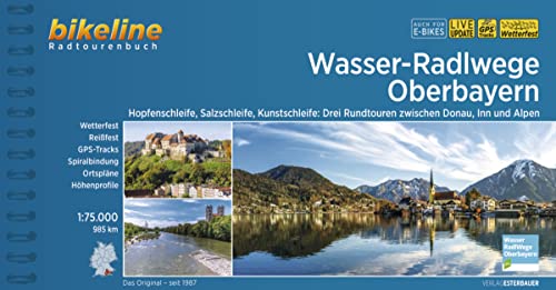 Wasser-Radlwege Oberbayern: Hopfenschleife, Salzschleife, Kunstschleife: Drei Rundtouren zwischen Donau, Inn und Alpen. 1:50.000, 985 km, ... LiveUpdate (Bikeline Radtourenbücher) von Esterbauer GmbH