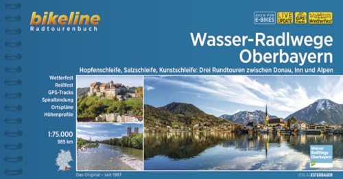 Wasser-Radlwege Oberbayern: Hopfenschleife, Salzschleife, Kunstschleife: Drei Rundtouren zwischen Donau, Inn und Alpen. 1:50.000, 985 km, ... LiveUpdate (Bikeline Radtourenbücher)