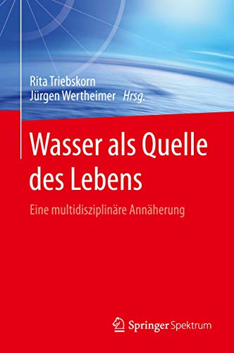 Wasser als Quelle des Lebens: Eine multidisziplinäre Annäherung