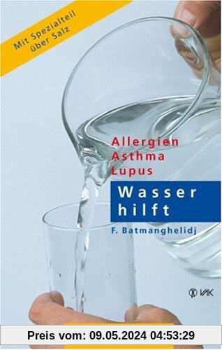 Wasser hilft: Allergien - Asthma - Lupus. Ein Erfahrungsbericht