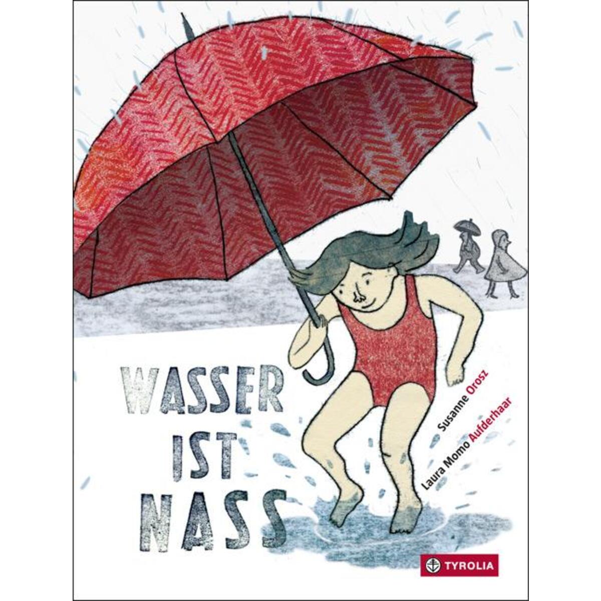 Wasser ist nass Wasser ist nass von Tyrolia Verlagsanstalt Gm