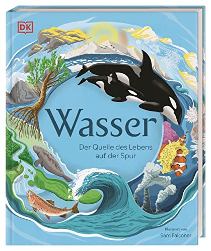 Wasser: Der Quelle des Lebens auf der Spur. Mit Seitenweise Fakten über das wichtigste Element der Erde. Für Kinder ab 7 Jahren. Wasser: Der Quelle des Lebens auf der Spur. Mit Seitenweise Fakten über das wichtigste Element der Erde. Für Kinder ab 7 Jahren.