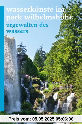 Wasserkünste im Park Wilhelmshöhe: Urgewalten des Wassers